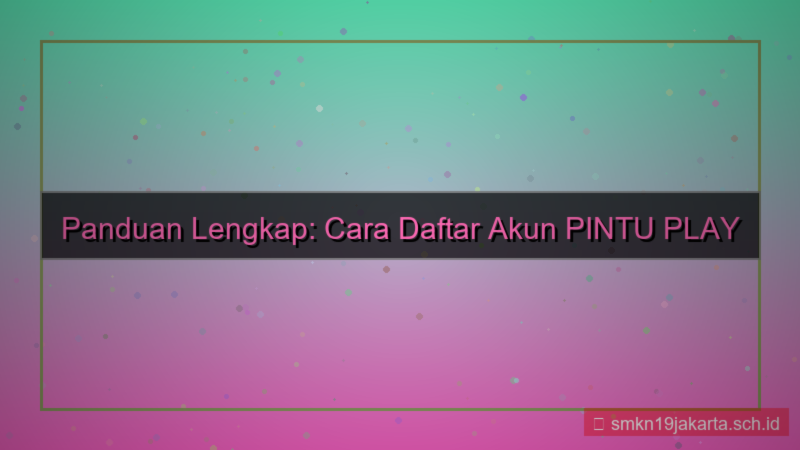 visual cara daftar akun PINTU PLAY mudah