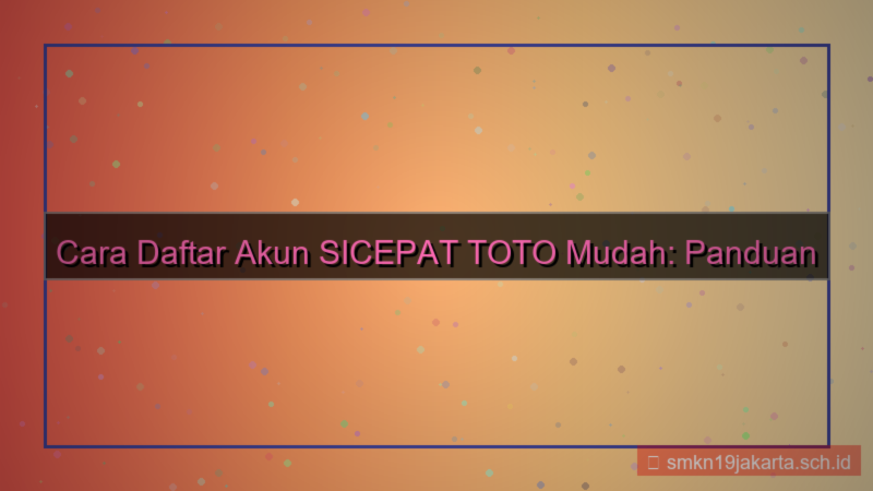 desain cara daftar akun SICEPAT TOTO mudah