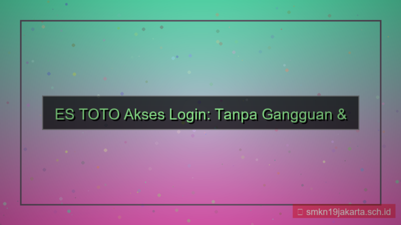 tampilan ES TOTO akses login tanpa gangguan 2026