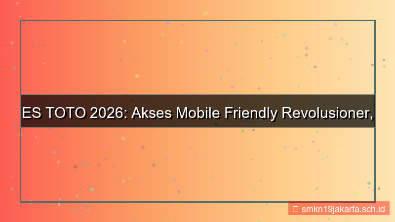visual ES TOTO akses mobile friendly 2026