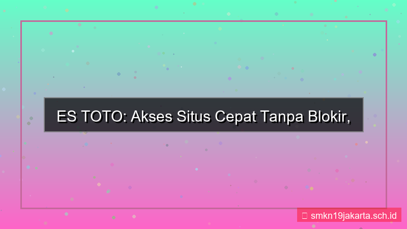 ES TOTO akses situs cepat tanpa blokir