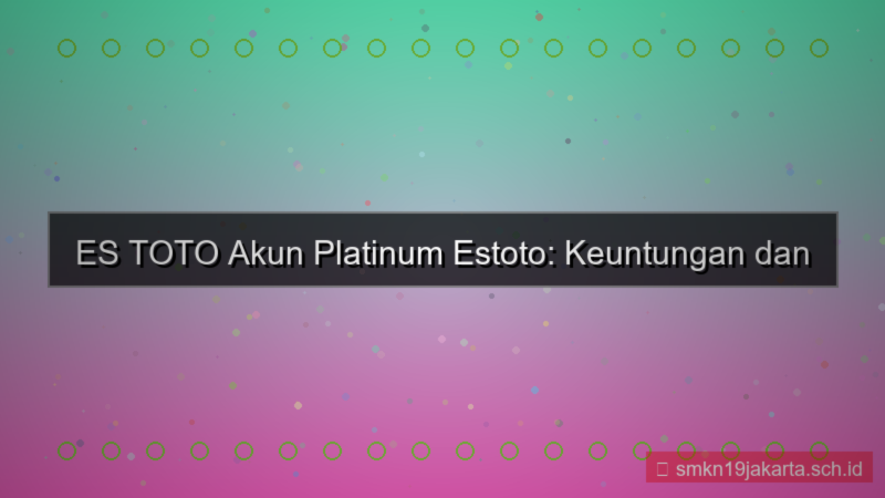 konten ES TOTO akun platinum estoto