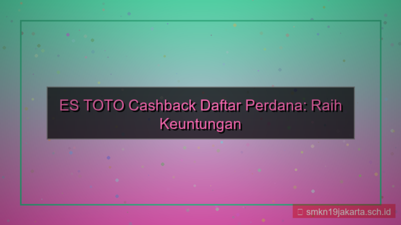 konten ES TOTO cashback daftar perdana
