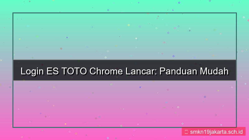 ES TOTO chrome login lancar