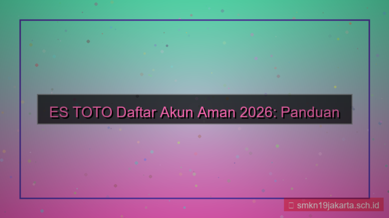 konten ES TOTO daftar akun aman 2026