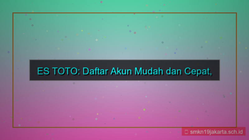 konten ES TOTO daftar akun gampang