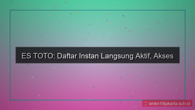 visual ES TOTO daftar instan langsung aktif