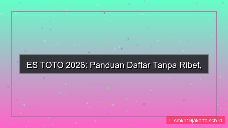 ilustrasi ES TOTO daftar tanpa ribet 2026