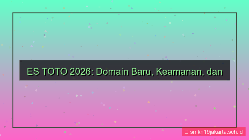 tampilan ES TOTO domain baru 2026