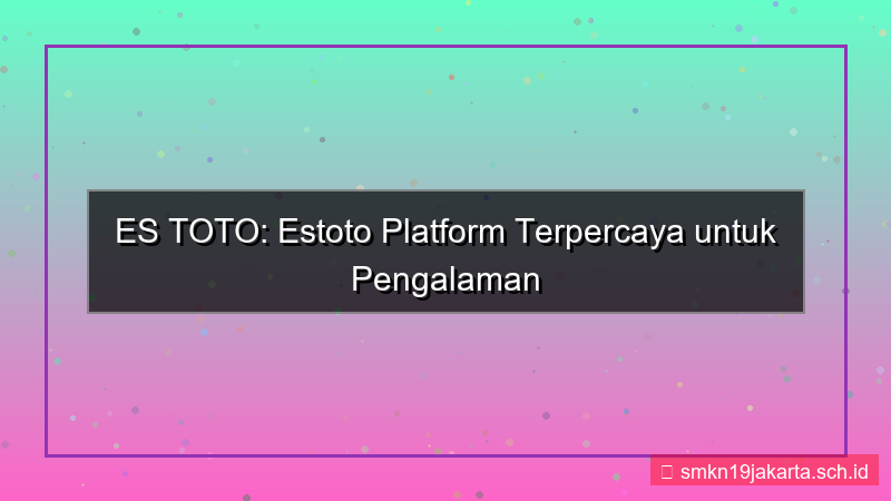 konten ES TOTO estoto platform terpercaya