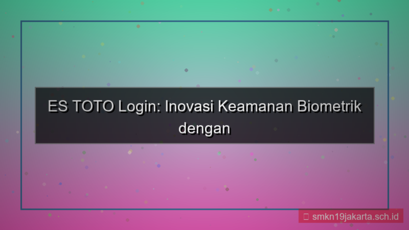 konten ES TOTO face recognition login