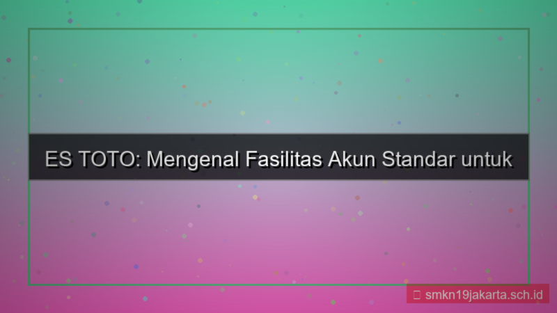 ES TOTO fasilitas akun standar