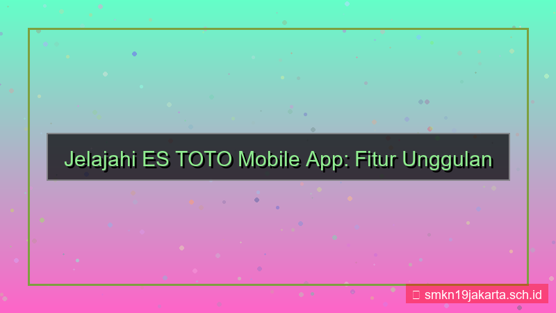 konten ES TOTO fitur aplikasi mobile