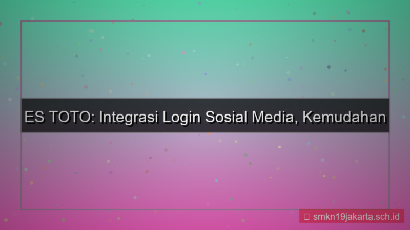 ES TOTO integrasi login sosial media