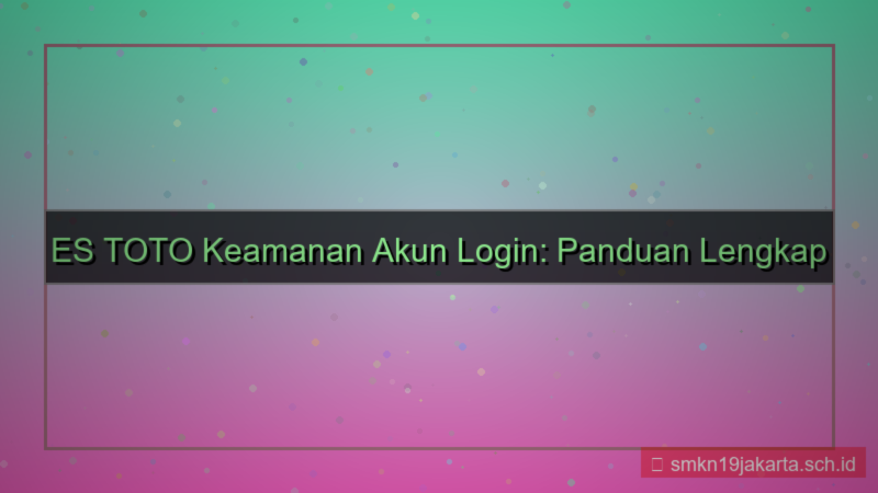 ilustrasi ES TOTO keamanan akun login