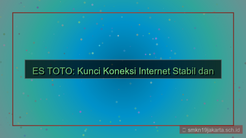visual ES TOTO koneksi internet stabil login