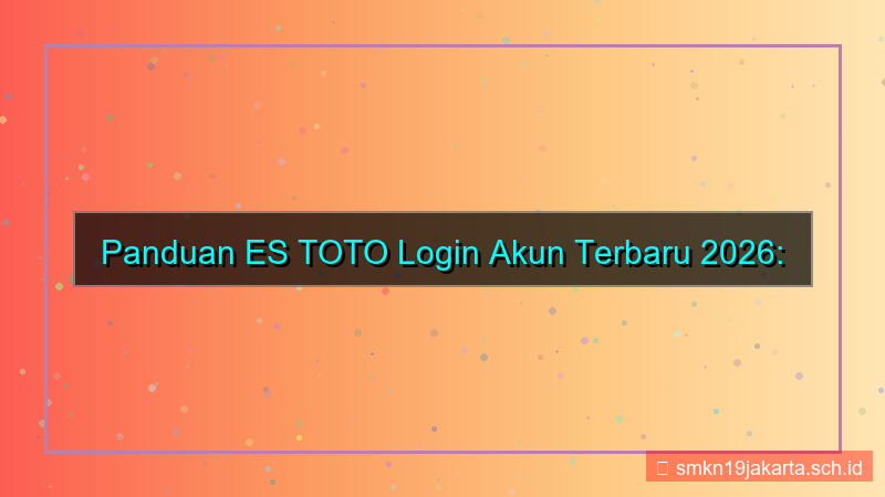ilustrasi ES TOTO login akun terbaru 2026