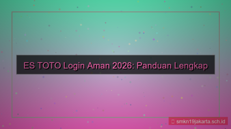 konten ES TOTO login aman tahun 2026
