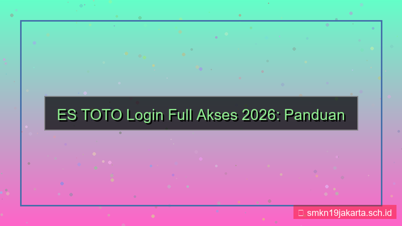 desain ES TOTO login full akses 2026