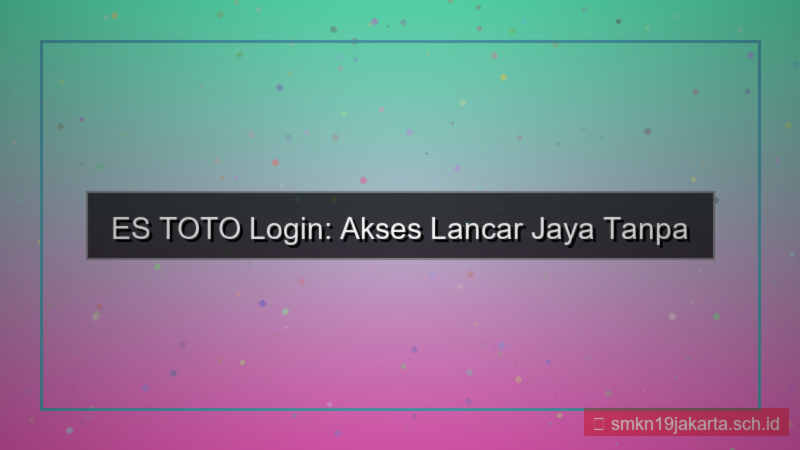 konten ES TOTO login lancar jaya
