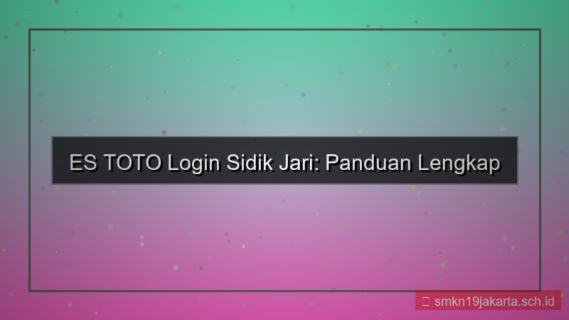 visual ES TOTO login pakai fingerprint