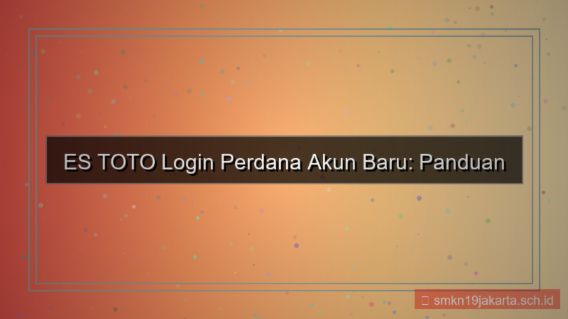ilustrasi ES TOTO login perdana akun baru