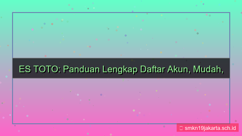 ES TOTO panduan lengkap daftar akun