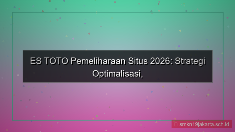 visual ES TOTO pemeliharaan situs 2026