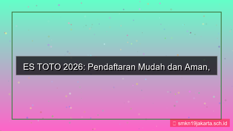desain ES TOTO pendaftaran mudah dan aman 2026