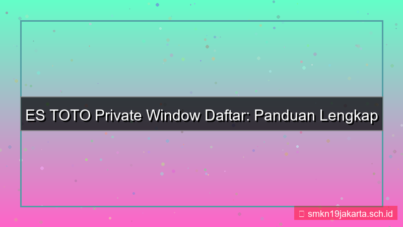 tampilan ES TOTO private window daftar