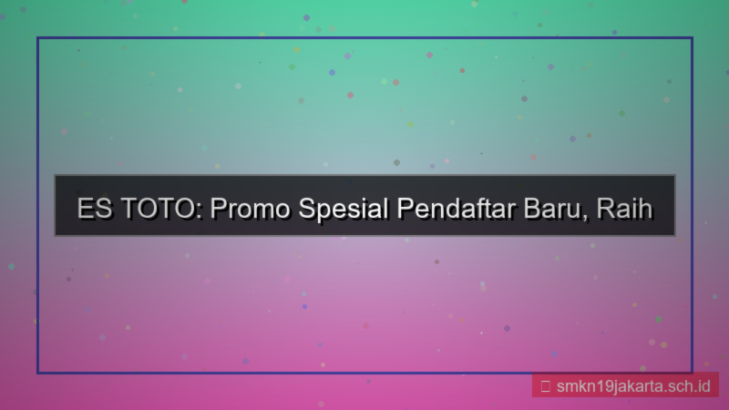 ES TOTO promo khusus pendaftar baru