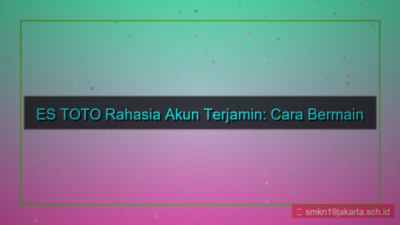 visual ES TOTO rahasia akun terjamin