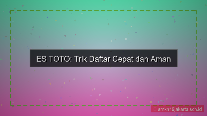 konten ES TOTO trik daftar cepat