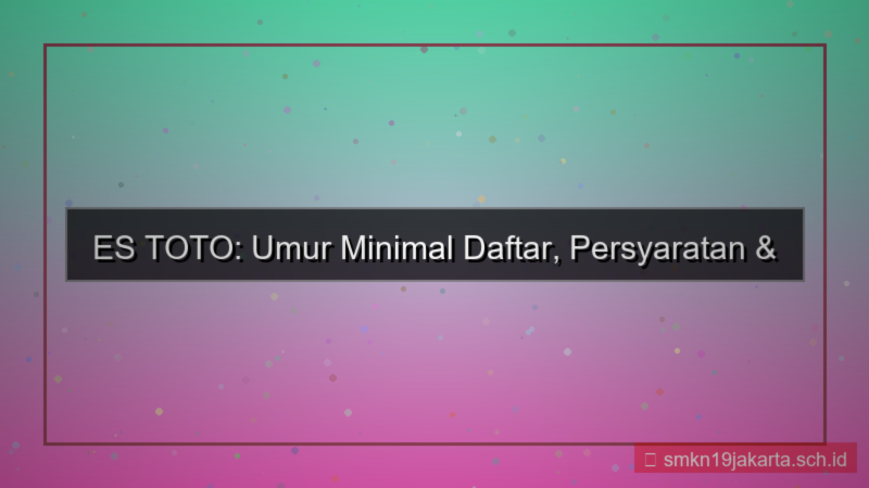 konten ES TOTO umur minimal daftar