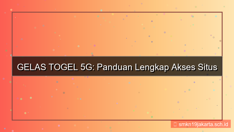 konten GELAS TOGEL 5g akses situs