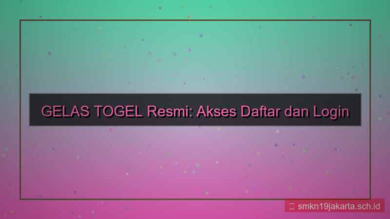 tampilan GELAS TOGEL akses daftar dan login resmi