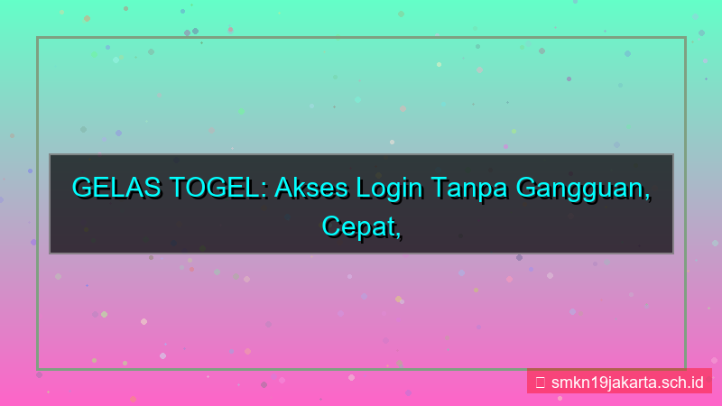 GELAS TOGEL akses login tanpa gangguan 2026