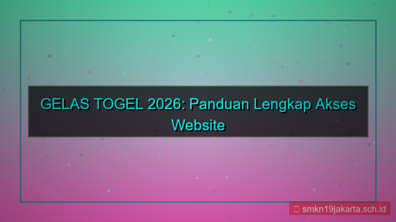 GELAS TOGEL akses website resmi 2026