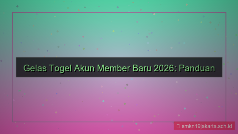 GELAS TOGEL akun member baru 2026