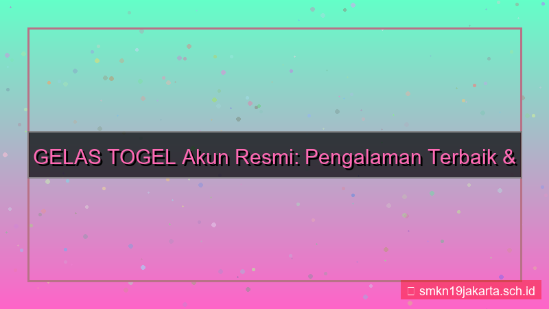 GELAS TOGEL akun resmi terbaru 2026