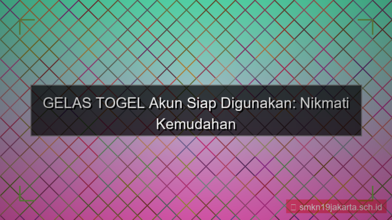 desain GELAS TOGEL akun siap digunakan langsung