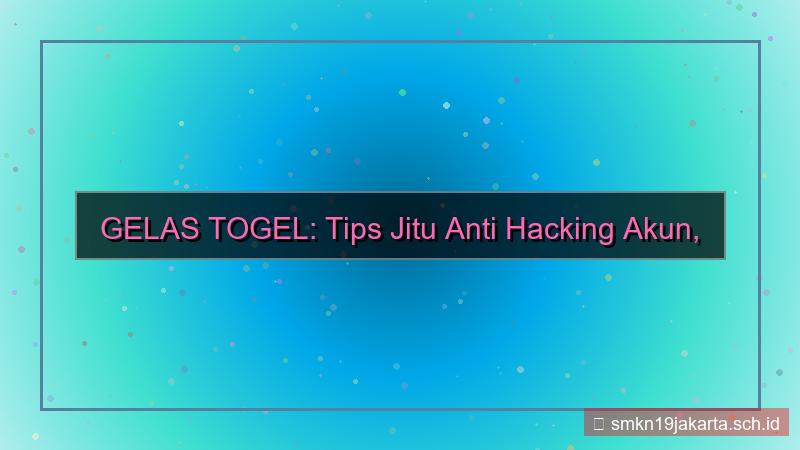 desain GELAS TOGEL anti hacking akun