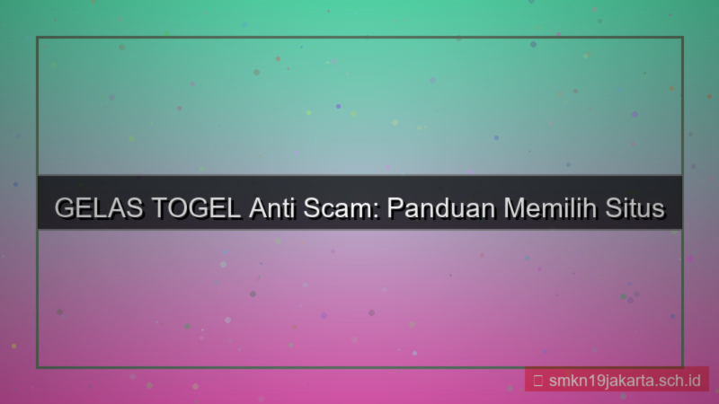 konten GELAS TOGEL anti scam gelastogel