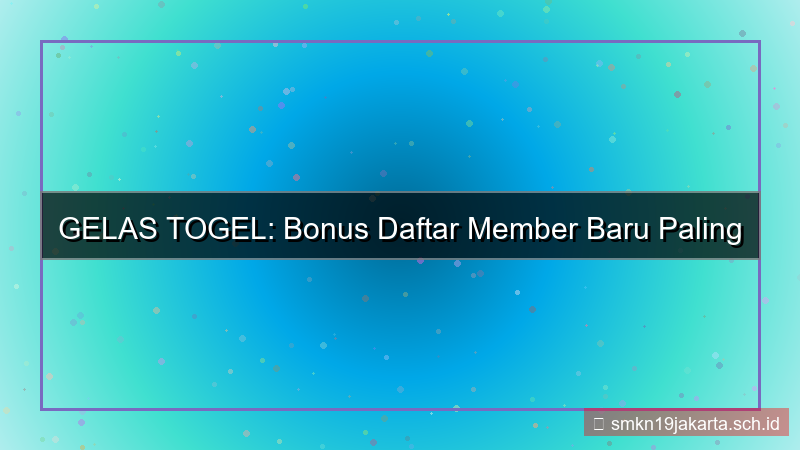 visual GELAS TOGEL bonus daftar member baru