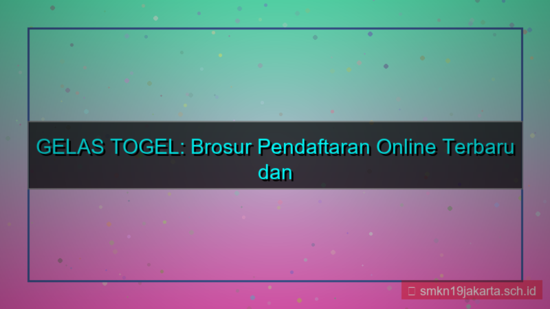 GELAS TOGEL brosur pendaftaran online