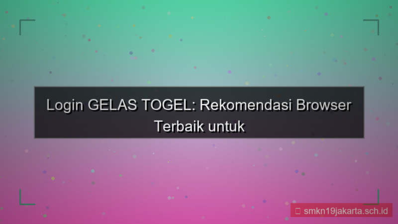 GELAS TOGEL browser rekomendasi login
