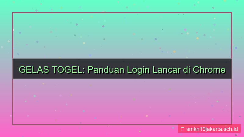 GELAS TOGEL chrome login lancar