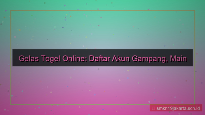 desain GELAS TOGEL daftar akun gampang