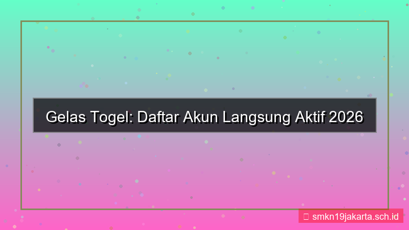 konten GELAS TOGEL daftar akun langsung aktif 2026