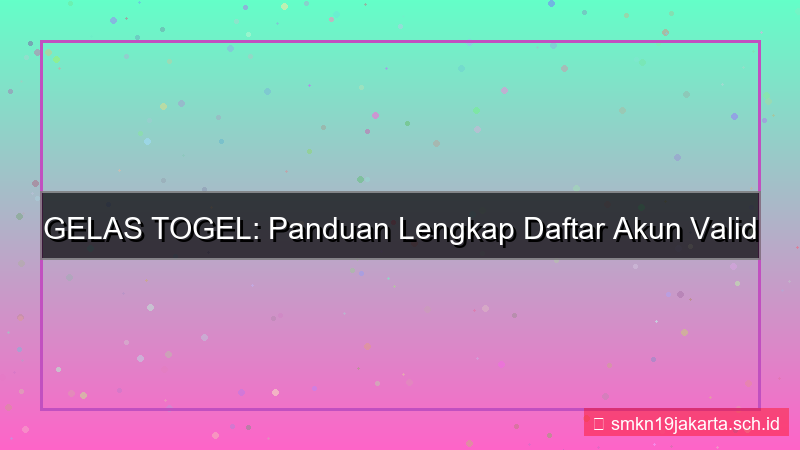 GELAS TOGEL daftar akun valid 2026